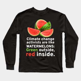 Climate Change Activists Are Like Watermelons Anti Socialism Long Sleeve T-Shirt